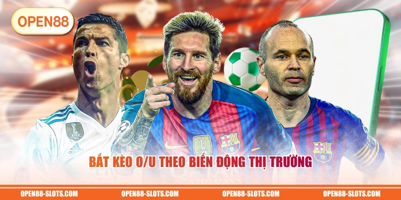 Bắt kèo O/U theo biến động thị trường