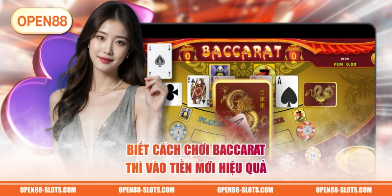 Biết cách chơi Baccarat thì vào tiền mới hiệu quả