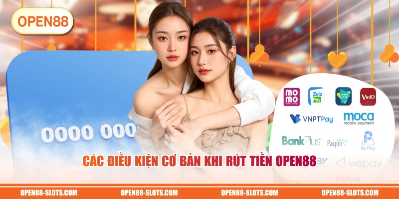 Các điều kiện cơ bản khi rút tiền OPEN88