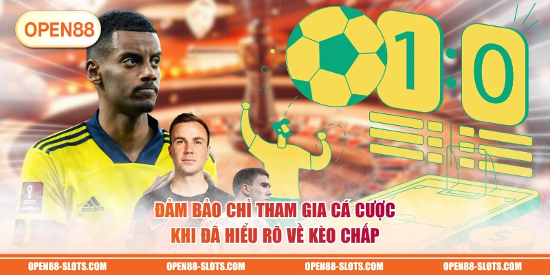 Đảm bảo chỉ tham gia cá cược khi đã hiểu rõ về kèo chấp