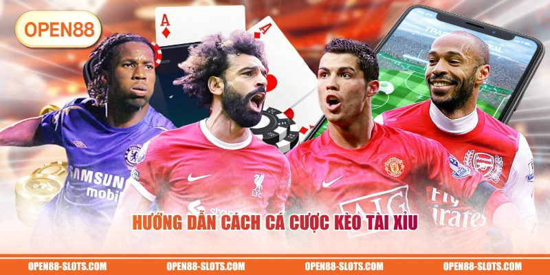 Hướng dẫn cách cá cược kèo Tài Xỉu