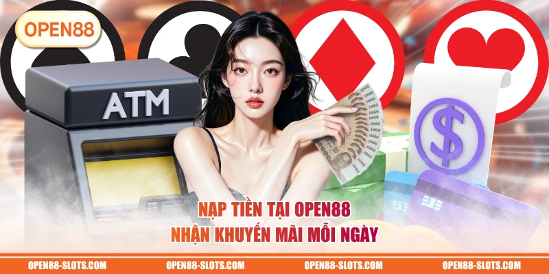 Nạp tiền tại OPEN88 nhận khuyến mãi mỗi ngày