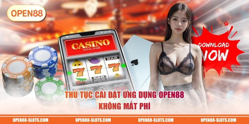 Thủ tục cài đặt ứng dụng OPEN88 không mất phí