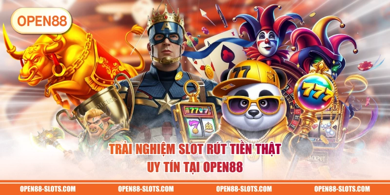 Trải nghiệm slot rút tiền thật uy tín tại OPEN88