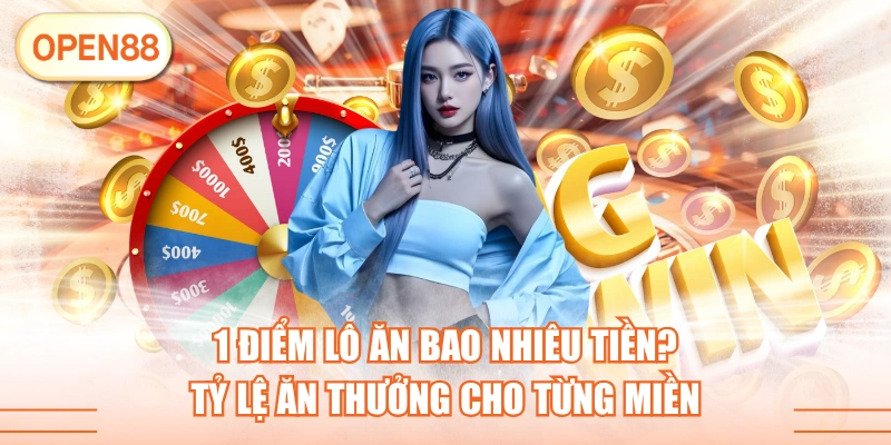 1 Điểm Lô Ăn Bao Nhiêu Tiền? Tỷ Lệ Ăn Thưởng Cho Từng Miền