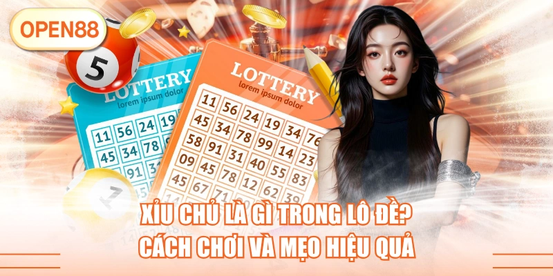 Xỉu Chủ Là Gì Trong Lô Đề? Cách Chơi Và Mẹo Hiệu Quả